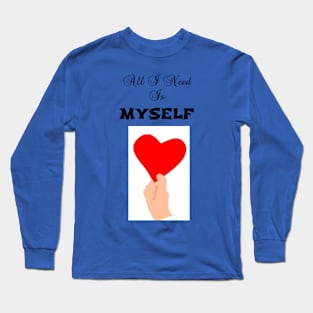 All I need is myself Long Sleeve T-Shirt